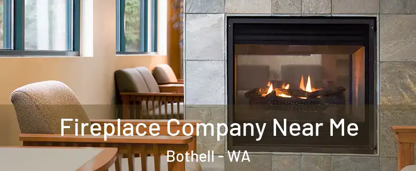  Fireplace Company Near Me Bothell - WA