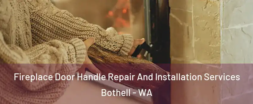  Fireplace Door Handle Repair And Installation Services Bothell - WA