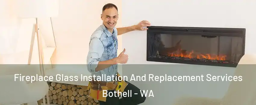  Fireplace Glass Installation And Replacement Services Bothell - WA