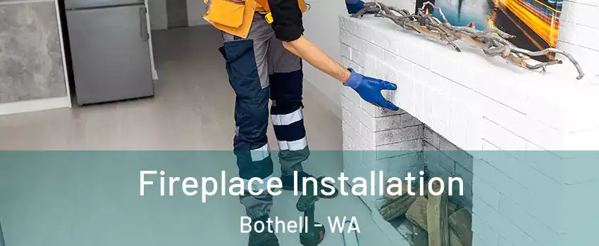  Fireplace Installation Bothell - WA