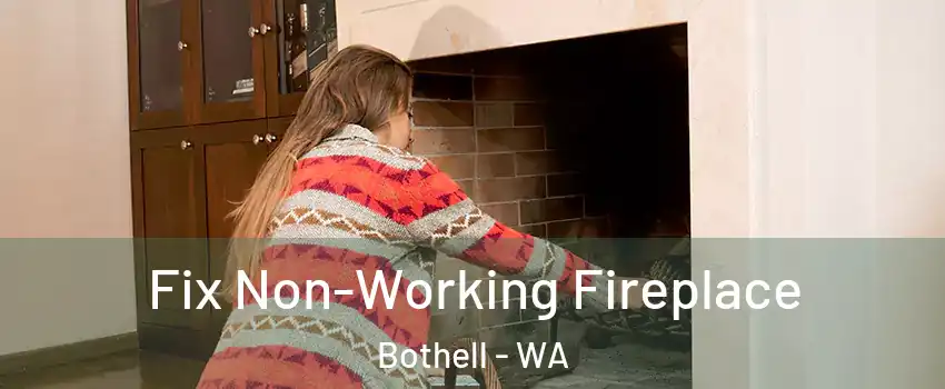  Fix Non-Working Fireplace Bothell - WA