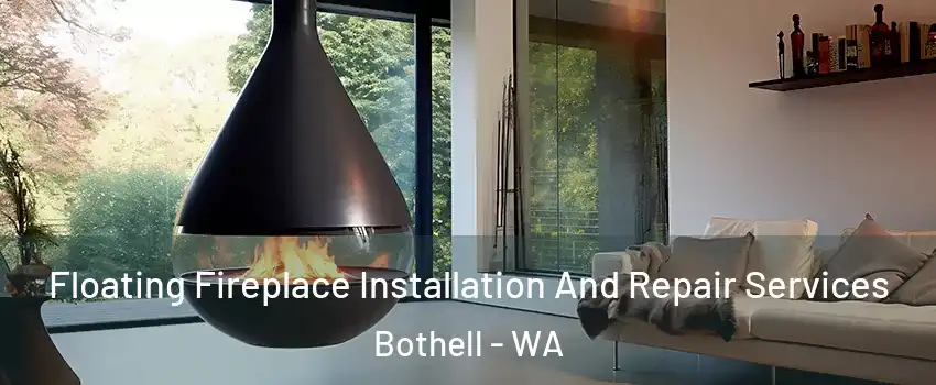 Floating Fireplace Installation And Repair Services Bothell - WA