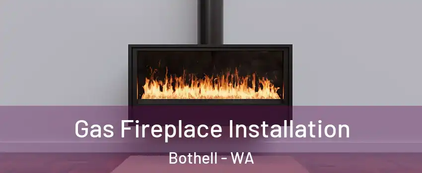  Gas Fireplace Installation Bothell - WA