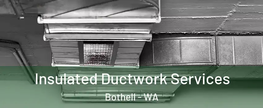  Insulated Ductwork Services Bothell - WA