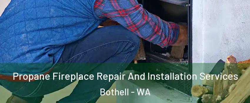  Propane Fireplace Repair And Installation Services Bothell - WA