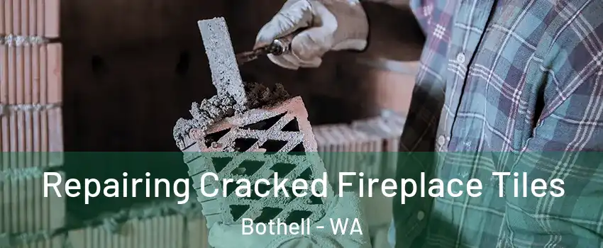  Repairing Cracked Fireplace Tiles Bothell - WA