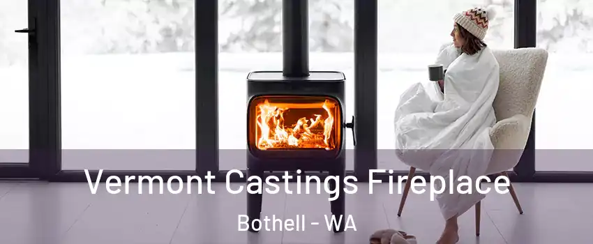  Vermont Castings Fireplace Bothell - WA