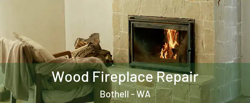  Wood Fireplace Repair Bothell - WA